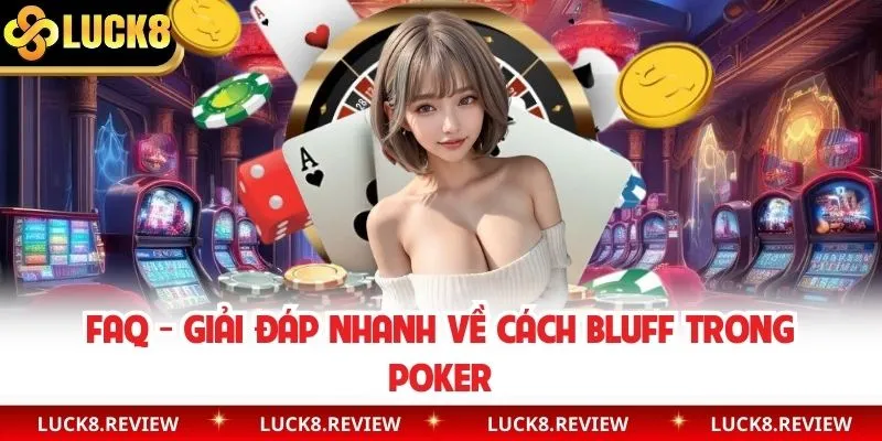Giải đáp băn khoăn khi thực hiện Bluff game Poker