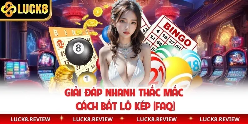 Giải đáp thắc mắc về cách chơi lô kép (FAQ)