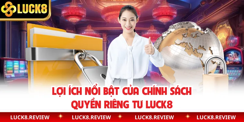 Lợi ích nổi bật của chính sách quyền riêng tư Luck8