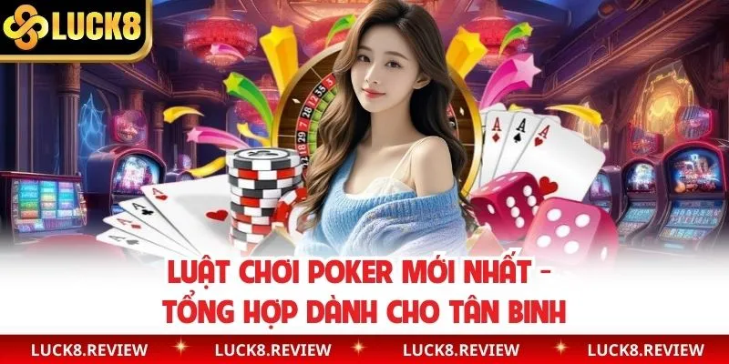 Khám phá chi tiết luật chơi Poker mới nhất